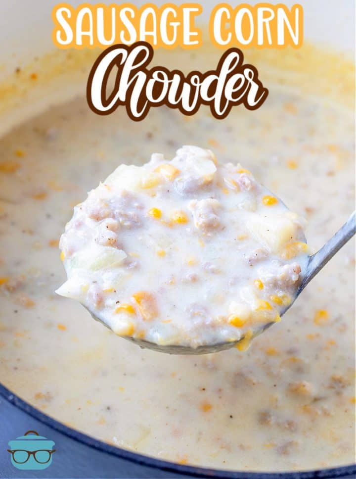 Sausage Corn Chowder recipe from The Country Cook. A ladle full of sausage corn chowder is showing scooping out some of the soup from a dutch oven.