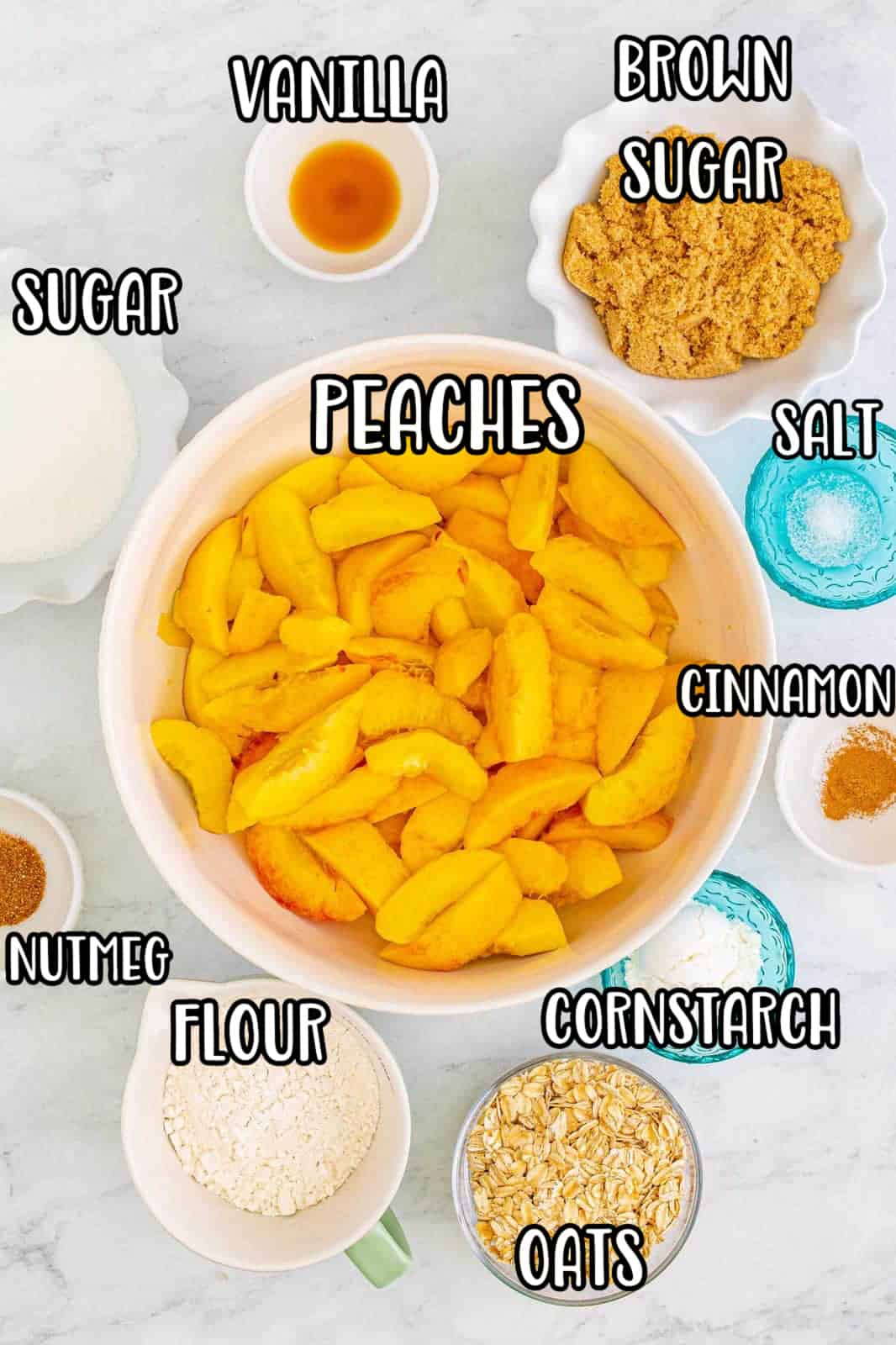 Ingredients needed: peaches, granulated sugar, cornstarch, vanilla extract, ground cinnamon, fine sea salt, light brown sugar, all-purpose flour, old fashioned rolled oats, ground nutmeg and unsalted butter.