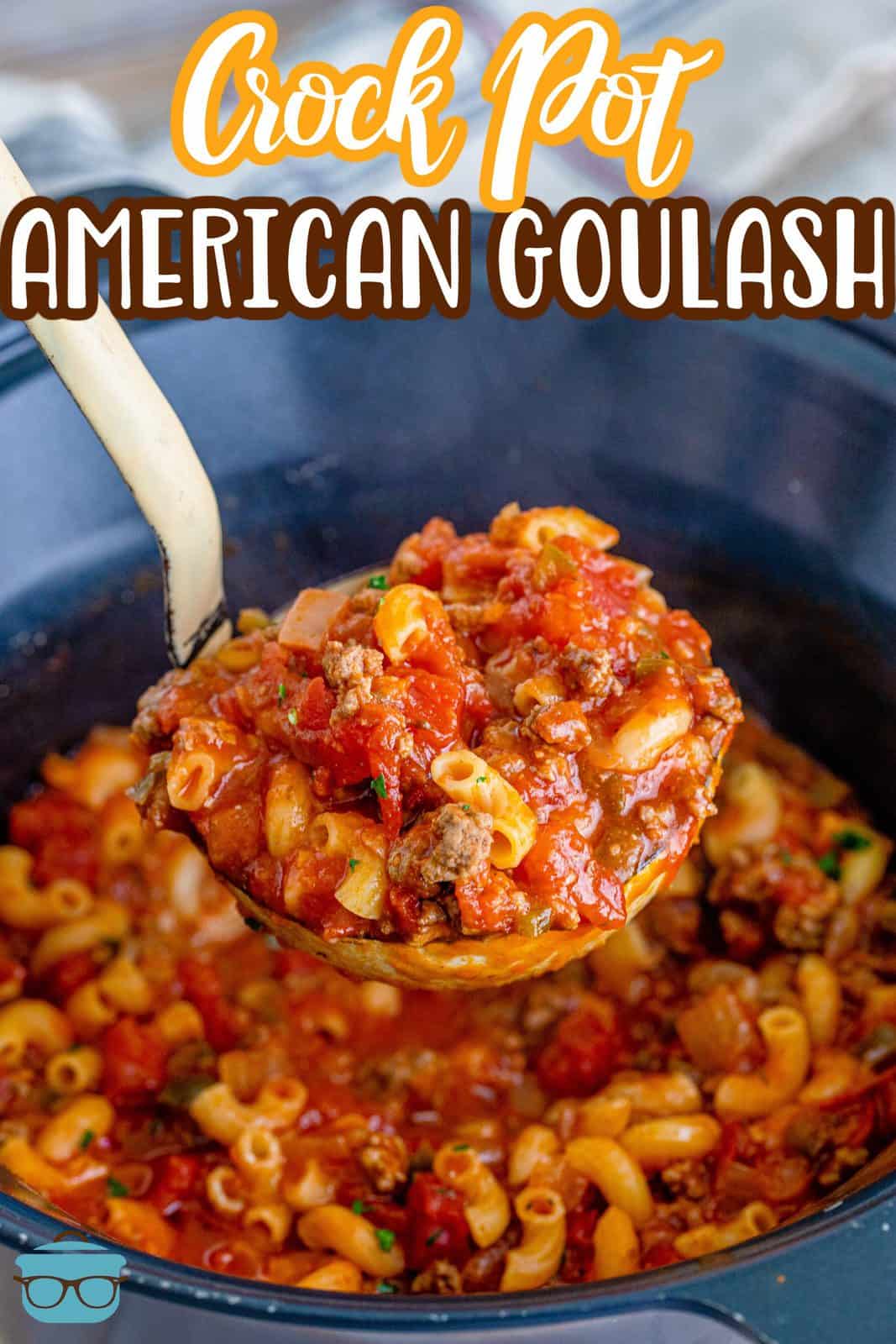 Pinterest image of Crock Pot American Goulash in crock pot with ladle holding up some of the goulash.