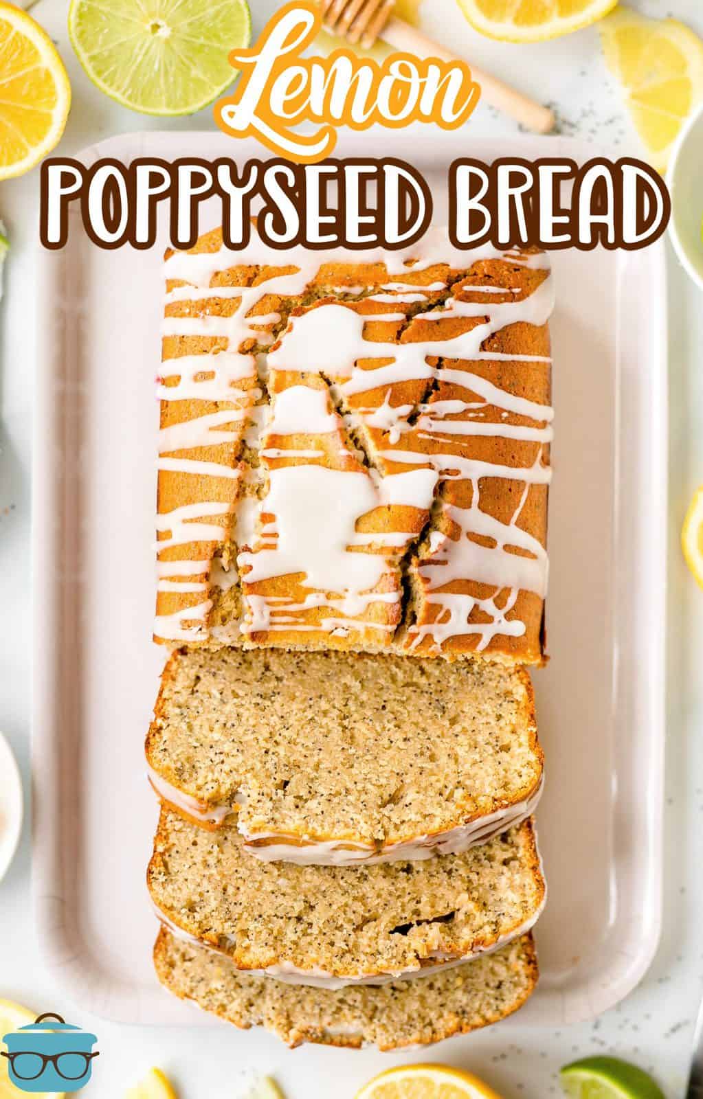 Pinterest image overhead of Lemon Poppy Seed Bread with some slices cut off loaf glazed.