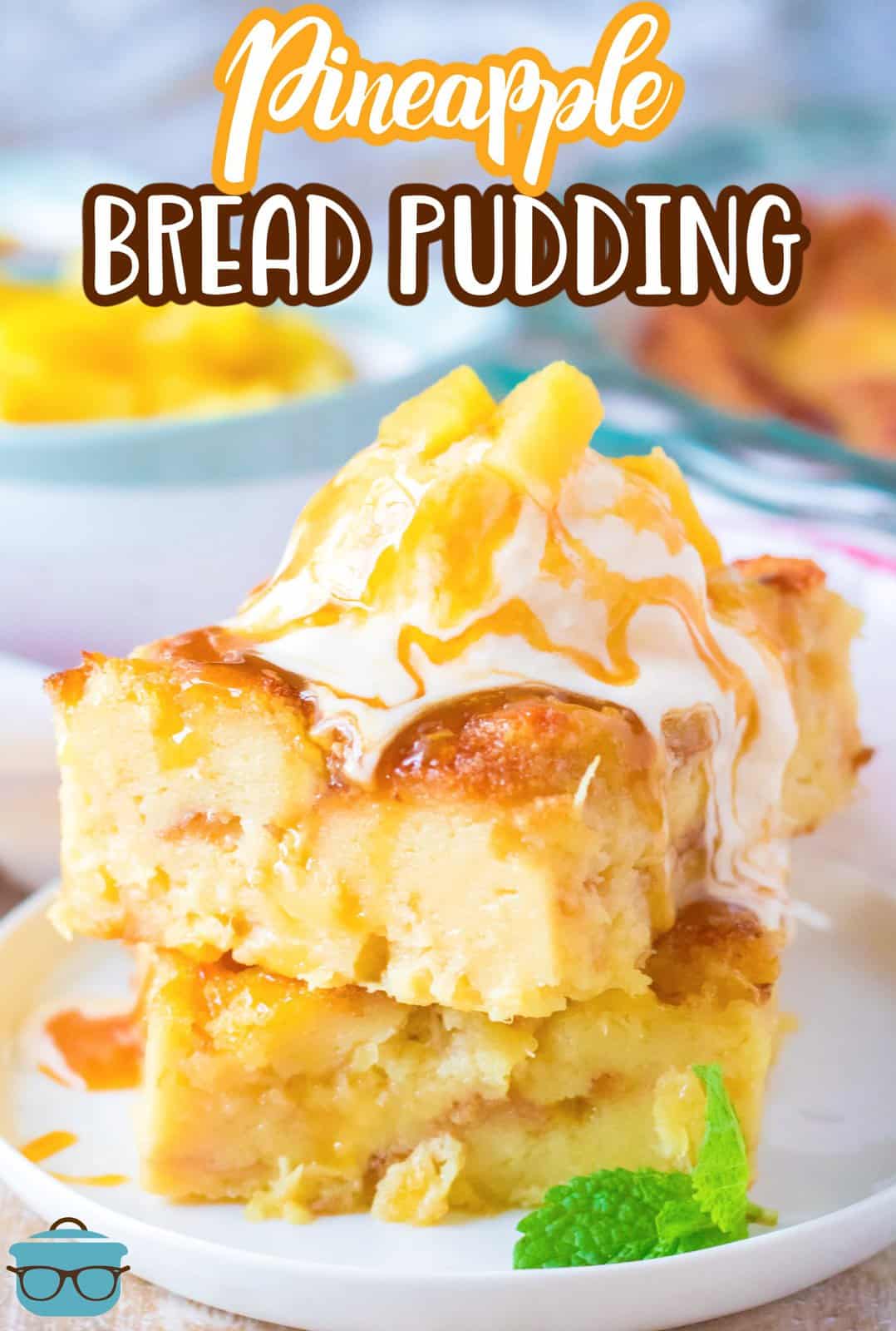 Pinterest image close up of stacked Pineapple Bread Pudding with toppings.