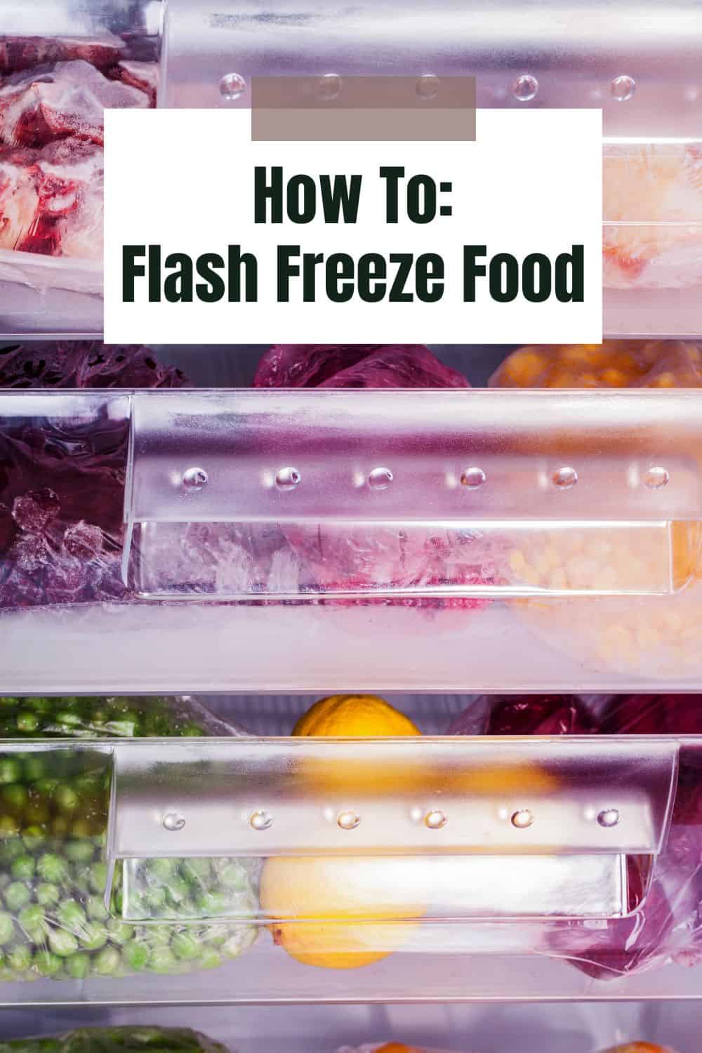 Food shown in clear plastic bags in three freezer drawers with text overlayed that says "How to Flash Freeze Food"