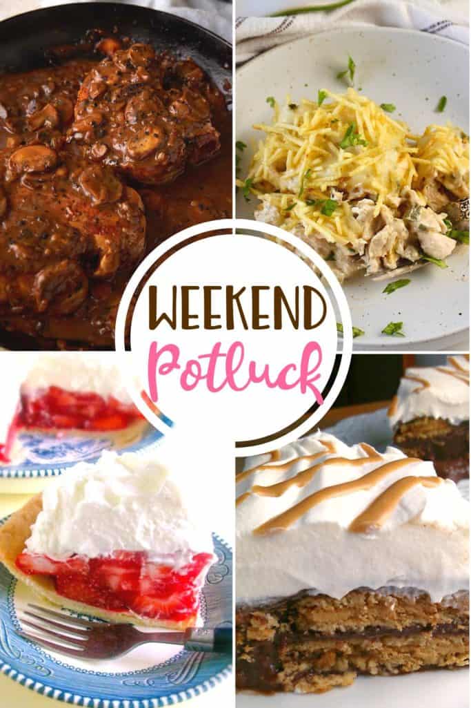 Weekend Potluck featured recipes: Strawberry Pie, Smothered Pork Chops with Gravy, Ultimate Chicken Casserole and Chocolate Nutter Butter Icebox Cake.