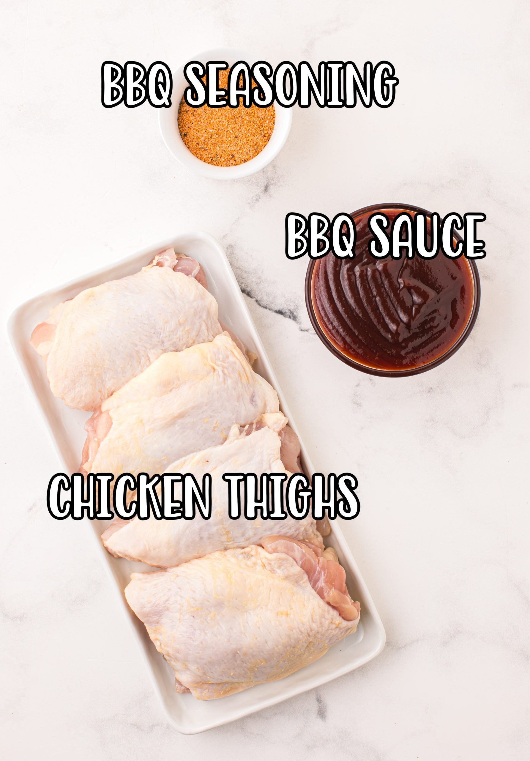 Chicken Thighs, BBQ Sauce, and BBQ rub.